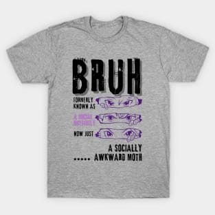 Bruh...formerly a social butterfly (2) T-Shirt